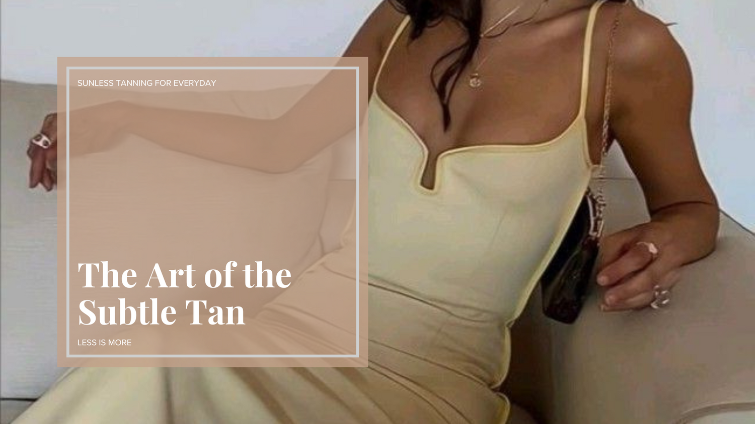 The Art of the Subtle Tan: Less is More