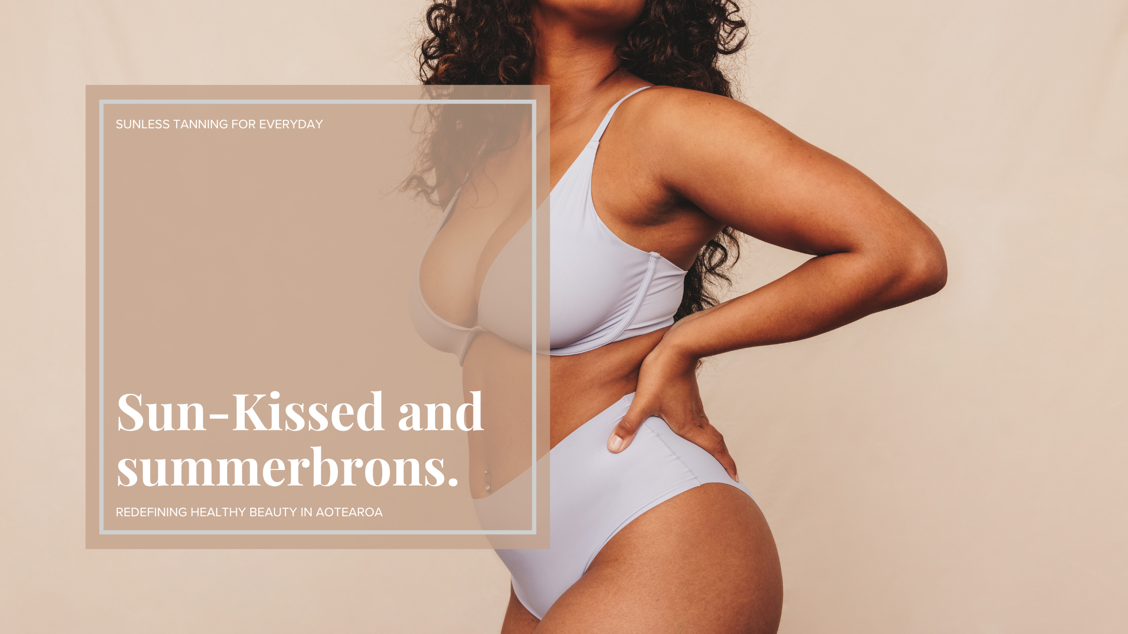 Sun-Kissed and Summerbrons.: Redefining Healthy Beauty in Aotearoa