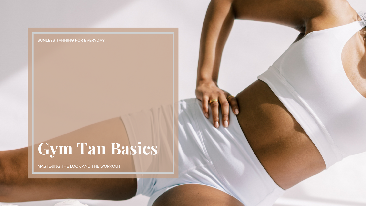 Gym Tan Basics: Mastering the Look and the Workout